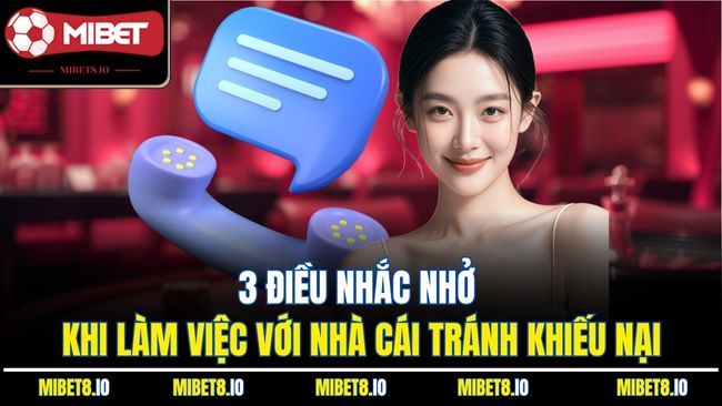 3 điều nhắc nhở khi làm việc với nhà cái tránh khiếu nại