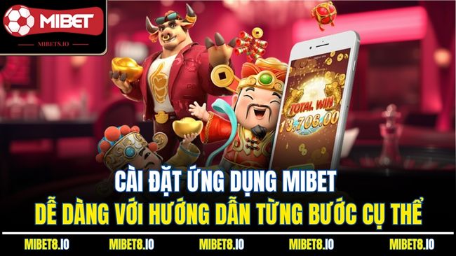 Cài đặt ứng dụng Mibet dễ dàng với hướng dẫn từng bước cụ thể