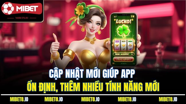 Cập nhật mới giúp app ổn định, thêm nhiều tính năng mới