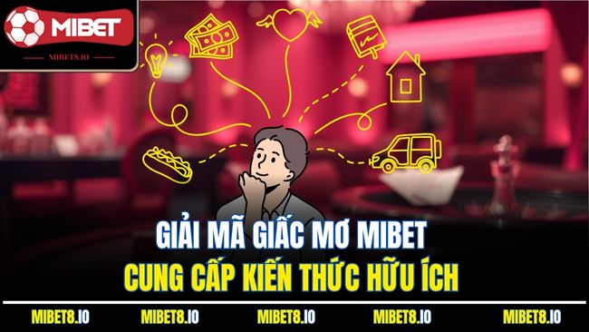 Giải mã giấc mơ MiBet cung cấp kiến thức hữu ích
