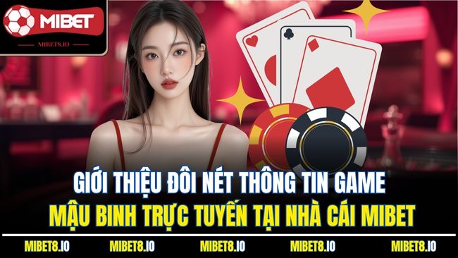 Giới thiệu đôi nét thông tin game mậu binh trực tuyến tại nhà cái Mibet
