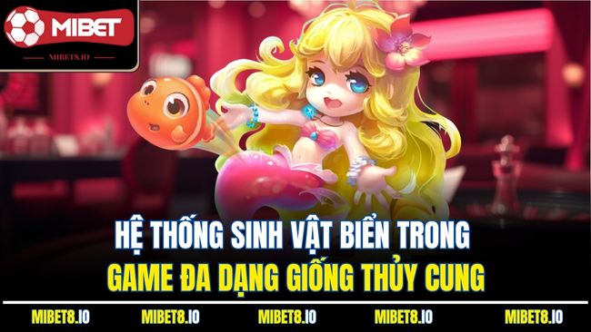 Hệ thống sinh vật biển trong game đa dạng giống thủy cung