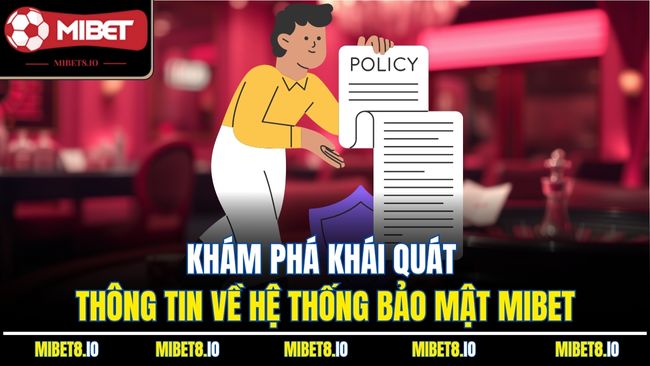 Khám phá khái quát thông tin về hệ thống bảo mật Mibet