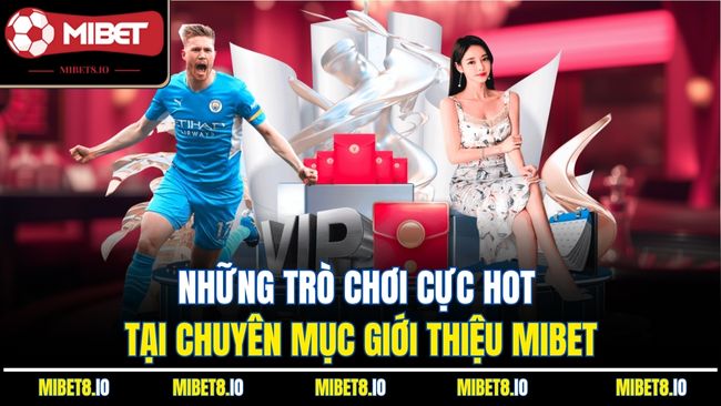 Những trò chơi cực hot tại chuyên mục giới thiệu Mibet