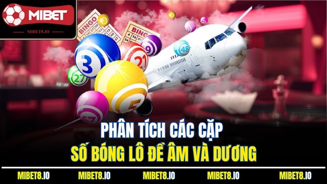 Phân tích các cặp số bóng lô đề âm và dương