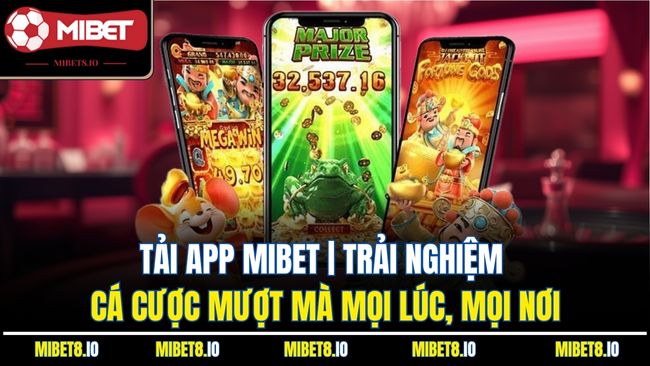 Tải App Mibet | Trải Nghiệm Cá Cược Mượt Mà Mọi Lúc, Mọi Nơi