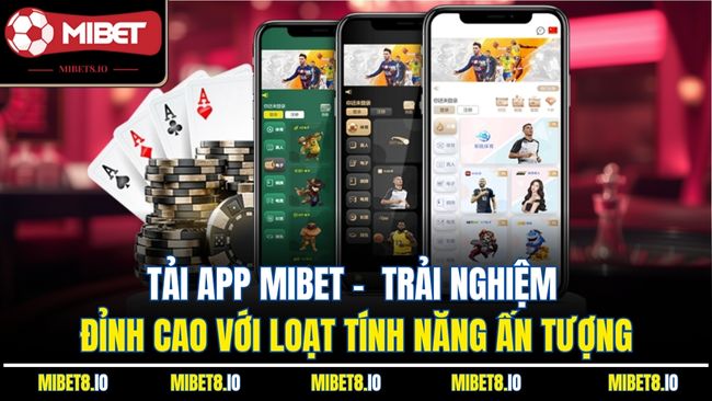 Tải app Mibet -  Trải nghiệm đỉnh cao với loạt tính năng ấn tượng