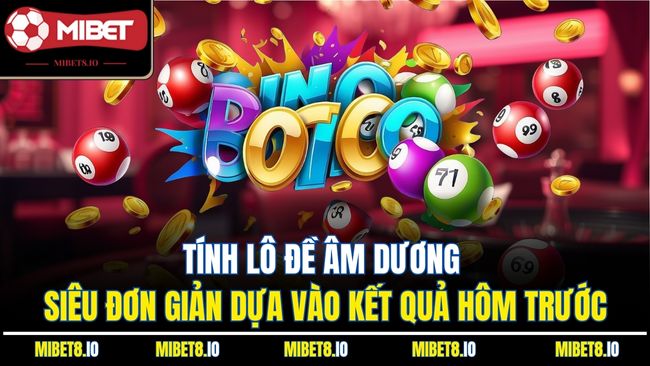 Tính lô đề âm dương siêu đơn giản dựa vào kết quả hôm trước