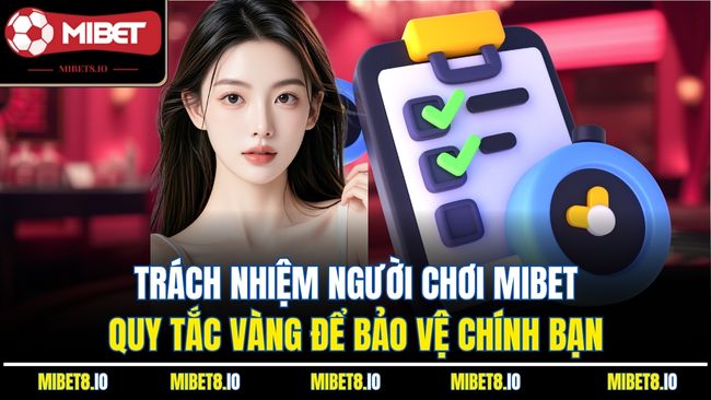Trách nhiệm người chơi Mibet - Quy tắc vàng để bảo vệ chính bạn